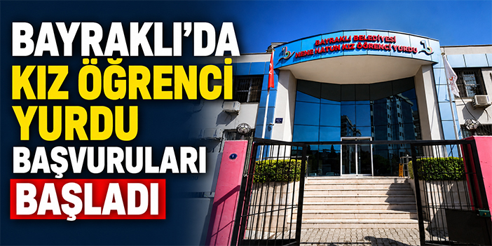 Bayraklı’da Kız Öğrenci Yurdu Başvuruları Başladı