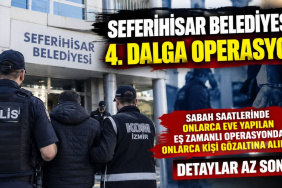Seferihisar Belediyesi'ne yönelik 4. dalga operasyonu gerçekleştirildi
