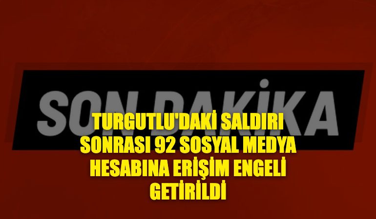 Turgutlu’daki saldırı sonrası 92 sosyal medya hesabına erişim engeli getirildi
