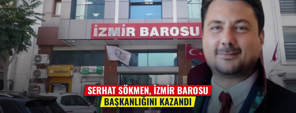 Serhat Sökmen, İzmir Barosu başkanlığını kazandı