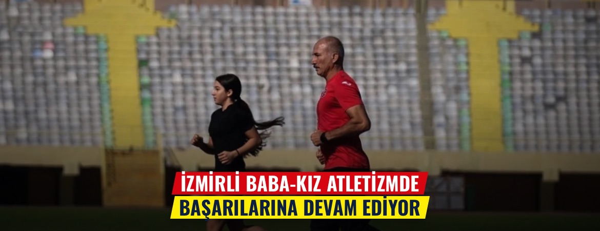 İzmirli baba-kız atletizmde başarılarına devam ediyor