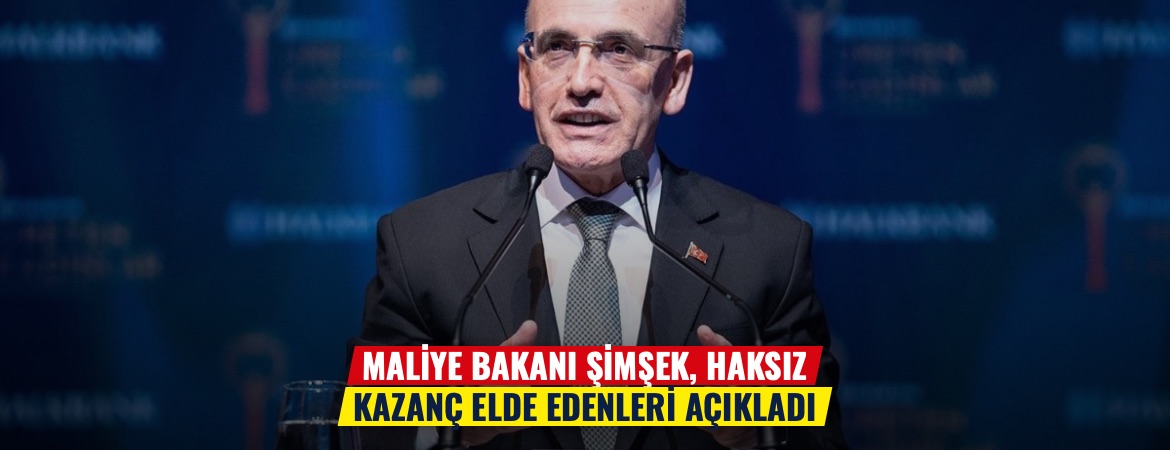 Maliye Bakanı Şimşek, haksız kazanç elde edenleri açıkladı