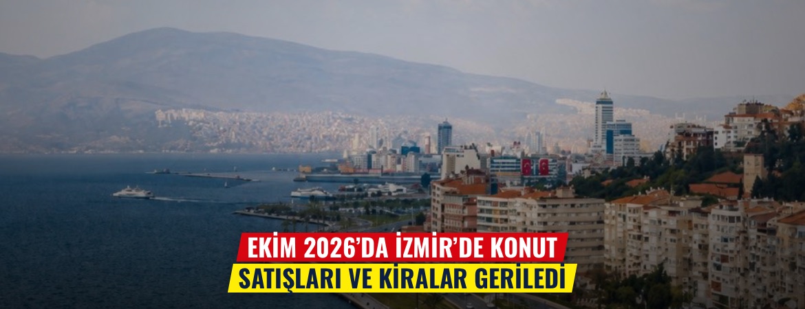Ekim 2026’da İzmir’de konut satışları ve kiralar geriledi