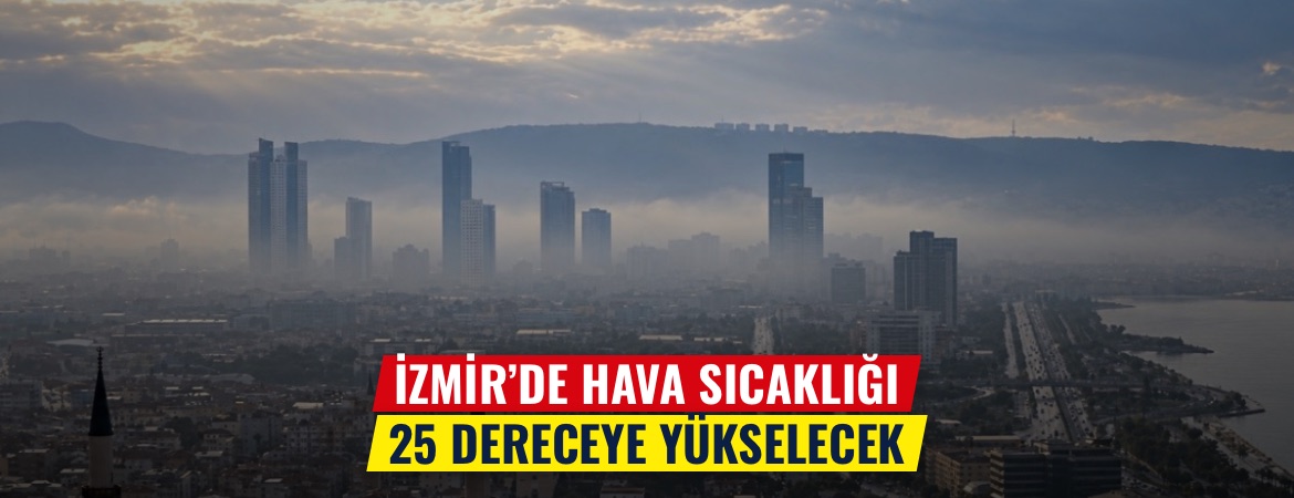 İzmir’de hava sıcaklığı 25 dereceye yükselecek
