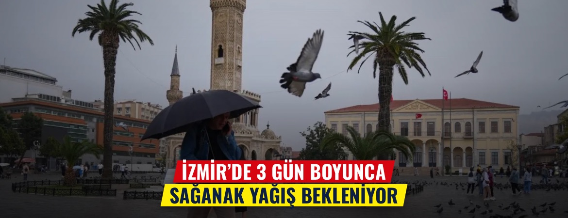 İzmir’de 3 gün boyunca sağanak yağış bekleniyor