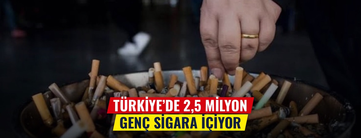 Türkiye’de 2,5 milyon genç sigara içiyor