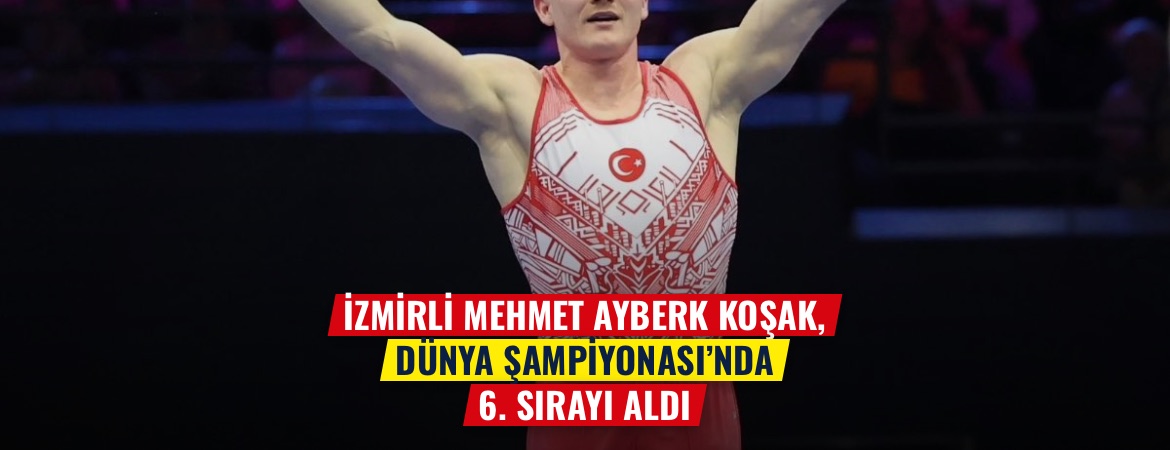 İzmirli Mehmet Ayberk Koşak, Dünya Şampiyonası’nda 6. sırayı aldı