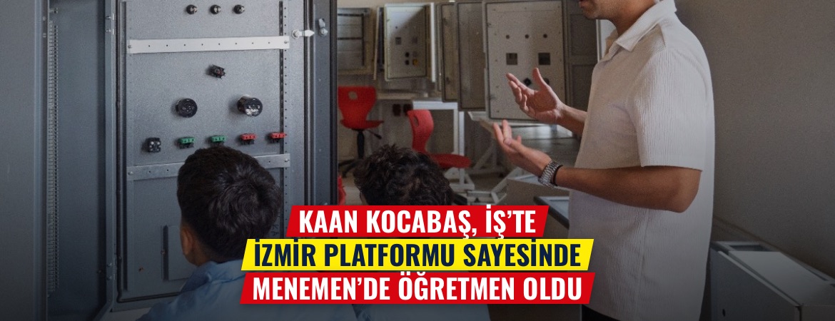 Kaan Kocabaş, İş’te İzmir platformu sayesinde Menemen’de öğretmen oldu