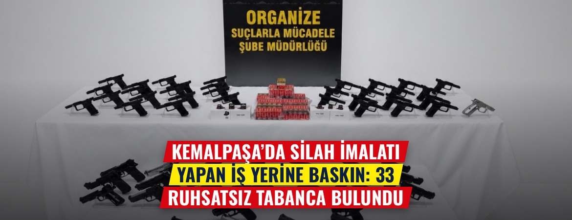 Kemalpaşa’da silah imalatı yapan iş yerine baskın: 33 ruhsatsız tabanca bulundu