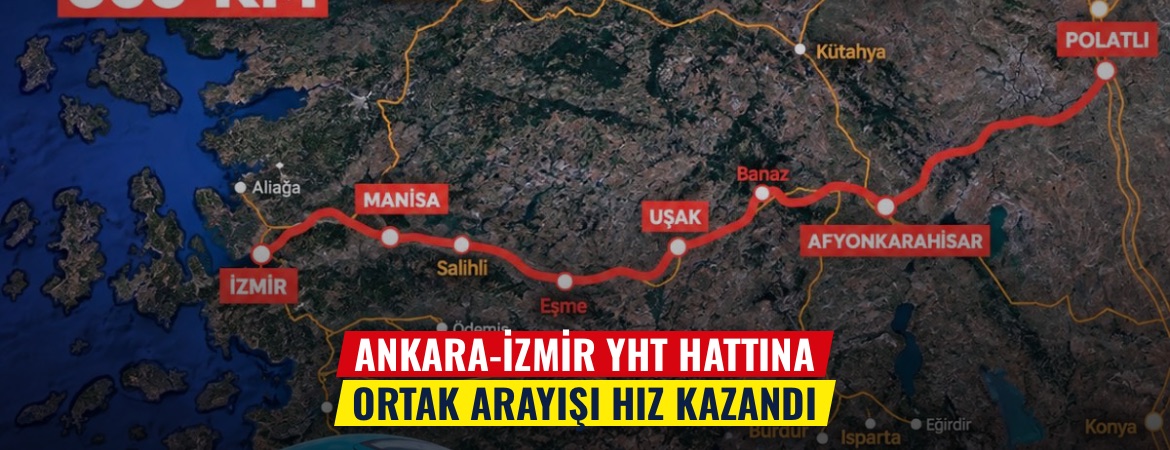 Ankara-İzmir YHT hattına ortak arayışı hız kazandı