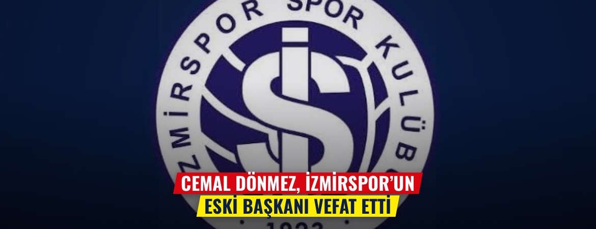 Cemal Dönmez, İzmirspor’un eski başkanı vefat etti